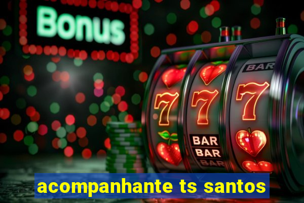 acompanhante ts santos